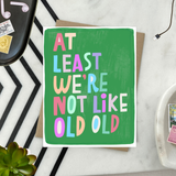 Like Old Old Funny Birthday Card