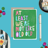 Like Old Old Funny Birthday Card