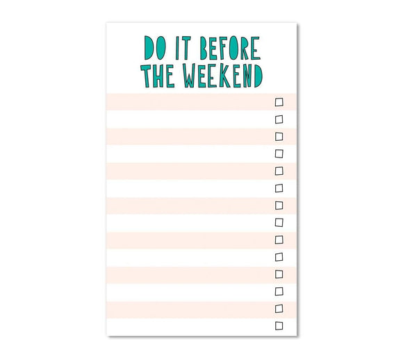 Do it before the weekend - notepad